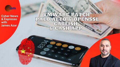 VMWare Patch, Palo Alto & OpenSSL, CatFish & Cash App