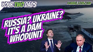 Ukraine? Russia? It's a Dam WHODUNIT