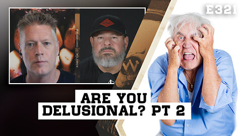 E321: Are you Delusional? Part 2