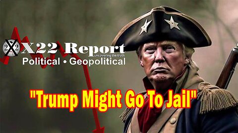 X22 Dave Report - The [DS] Begins Testing, Trump Might Go To Jail, Hopefully Not But Be Prepared