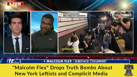 "Malcolm Flex" Drops Truth Bombs About New York Leftists and Complicit Media