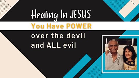 Healing In JESUS - You Have Power over the devil and ALL evil