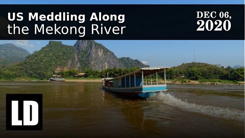 US Meddling Along SE Asia’s Mekong River | Review 12/06/2020