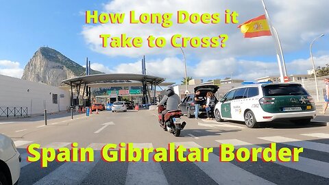 Spain Gibraltar Border; How Long is the Wait to Drive through the Border