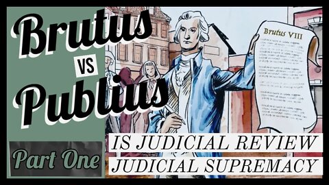 Brutus v Publius: Brutus' Neglected Thesis On Judicial Supremacy (Part One)