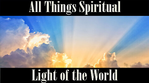 All Things Spiritual-Light of the the World