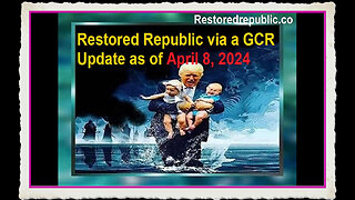 Restored Republic via a GCR Update as of April 8, 2024