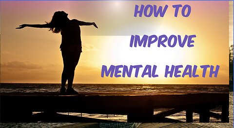 How to Improve Our Mental Health