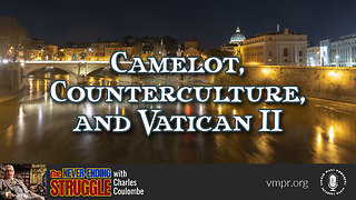 15 May 23, The Never-Ending Struggle: Camelot, Counterculture, and Vatican II