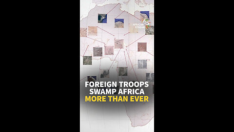 FOREIGN TROOPS SWAMP AFRICA MORE THAN EVER