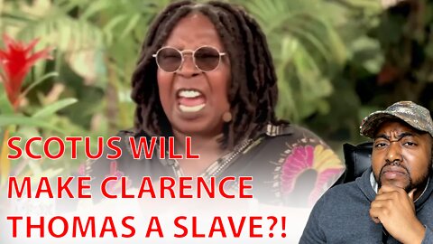 Whoopi Goldberg Goes On INSANE Rant Against Clarence Thomas Claiming SCOTUS Will Make Him A Slave!