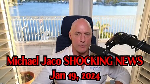 Michael Jaco SHOCKING NEWS Jan 19, 2024