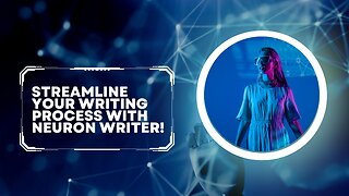 Streamline Your Writing Process With Neuron Writer!