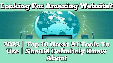 Looking For Amazing Website? 2023 | Top 10 Great AI Tools To Use | Should Definitely Know About