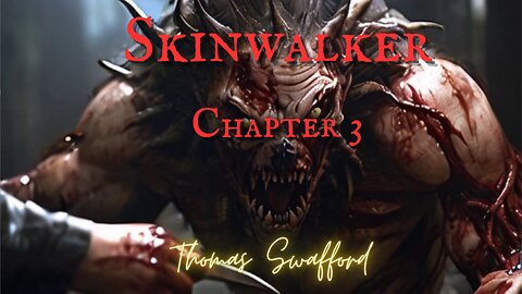 SKINWALKER HORROR: 'Skinwalker'--Chapter 3 by Thomas Swafford