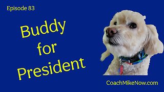 Coach Mike Now Episode 83 - Buddy for President