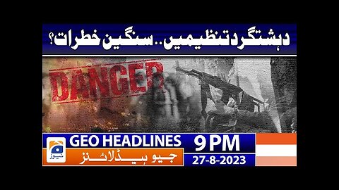 Geo News Headlines 9 PM - Terrorist organizations - Big danger𝐞 _ 27 Aug 2023