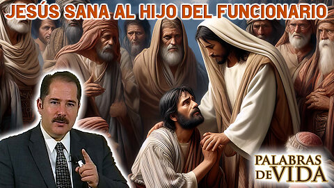 Jesús sana al hijo del funcionario - Palabras de Vida