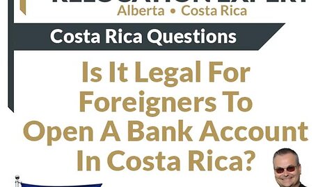 Costa Rica Questions - Is It Legal For Foreigners To Open A Bank Account In Costa Rica?