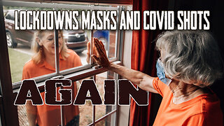 Lockdowns Masks and Covid Shots AGAIN!