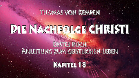 DIE NACHFOLGE CHRISTI - Th. v. Kempen - 1. BUCH - 18. Kap - SCHAU AUF DAS VORBILD DER HEILIGEN VÄTER