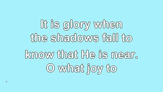 It is Glory just to Walk with Him V2