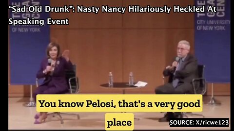 “Sad Old Drunk”: Nasty Nancy Hilariously Heckled At Speaking Event