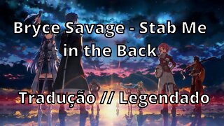 Bryce Savage - Stab Me in the Back ( Tradução // Legendado )