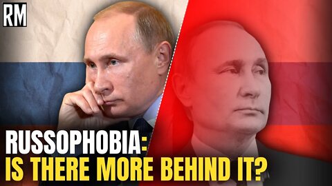 Russophobia: Is There More Behind It?