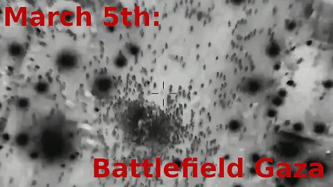 March 5th... Battlefield Gaza
