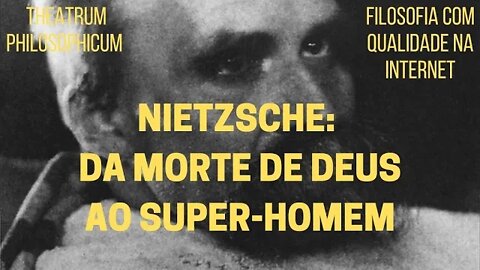 Theatrum Philosophicum − NIETZSCHE: DA MORTE DE DEUS AO SUPER-HOMEM