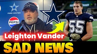 VERY SAD NEWS FOR THE COWBOYS ABOUT LEIGHTON VANDER | DALLAS COWBOYS NEWS