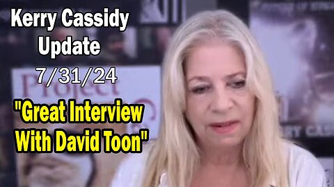 Kerry Cassidy huge intel July 31: "Kerry Cassidy Sits Down w/ David Toon"