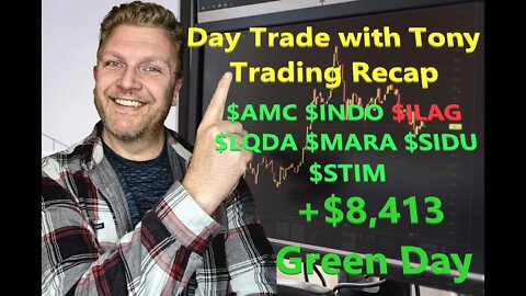 Day Trade With Tony Trade Recap $AMC $ILAG $INDO $LQDA $MARA $SIDU & $STIM For $8.4k GREEN Day.