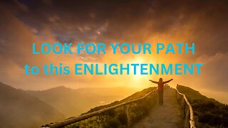 LOOK FOR YOUR PATH to this ENLIGHTENMENT ~JARED RAND 05-18-24 #2180