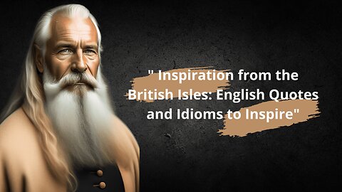 Inspiration from the British Isles: English Quotes and Idioms to Inspire