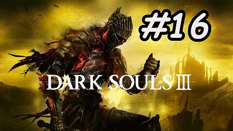 Blind Let's Play | Dark Souls 3 - Part 16