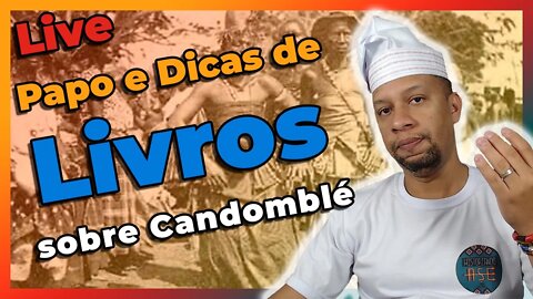 🔴📢Papo e Dicas de Livros sobre Candomblé e sua História - Live #26