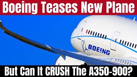 Boeing Announces The New 787-HGW To Take On The Airbus A350-900a