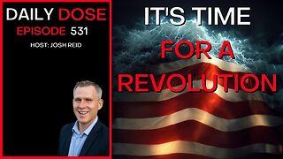 Ep. 531 | It's Time For A Revolution | Daily Dose