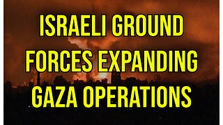 Israeli Ground Forces Expanding Ground Invasion of Gaza Including Air Strikes and Shelling