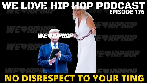 No Disrespect To Your Ting/ We Love Hip Hop Full Episode 176 ft. Nino Luey