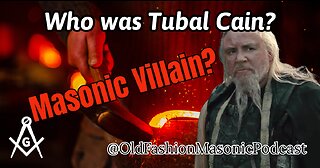 Freemason Tubal Cain; Masonic Villain or Hero?