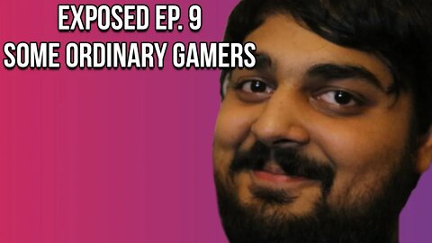 Exposed Ep.9: SomeOrdinaryGamers