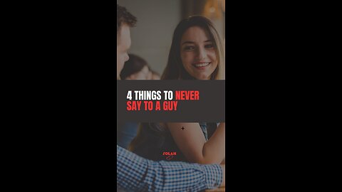 4 Things To Never Say To A Guy