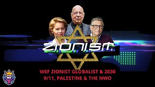 Zionism | WEF Zionist Globalist 2030 Agenda - 911, Palestine and the NWO (4K)