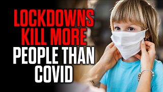 Lockdowns Kill MORE People than Covid