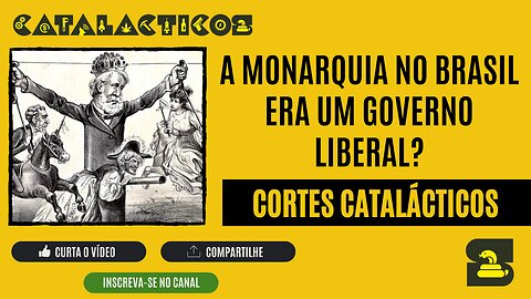 [CORTES] A MONARQUIA no BRASIL era um GOVERNO LIBERAL?