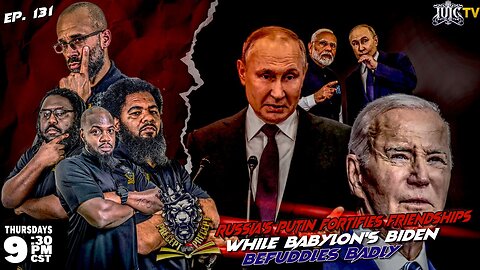 PRECEPTUPONPRECEPT: RUSSIA'S PUTIN FORTIFIES FRIENDSHIPS WHILE BABYLON'S BIDEN BEFUDDLES BADLY