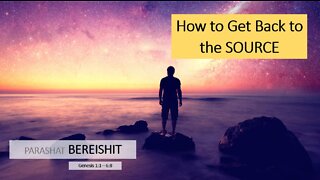 Parashat Bereishit: Genesis 1:1–6:8 – How to Get Back to the SOURCE